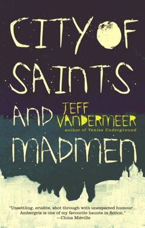 City of Saints and Madmen by Jeff Vandermeer
