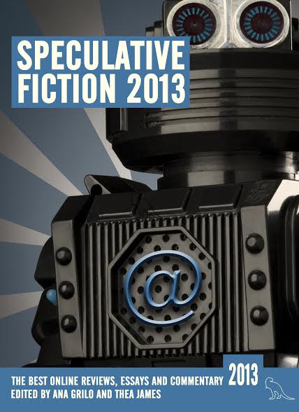 Speculative Fiction 2013, edited by Ana Grilo and Thea James
